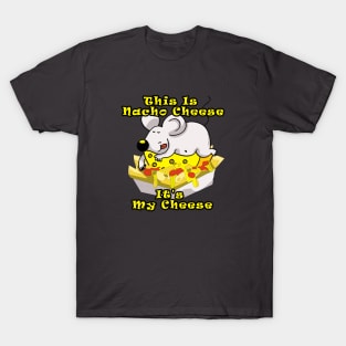 This Is Nacho Cheese It's My Cheese Humorous Pun T-Shirt